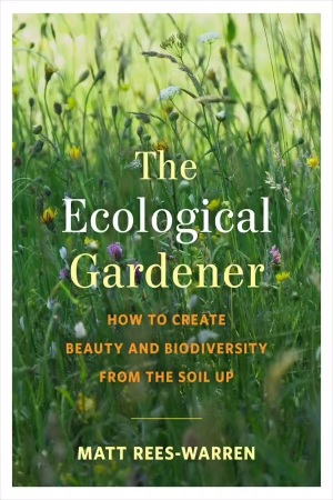 Front cover of The Ecological Gardener by Matt Rees-Warren.