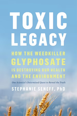 Front cover of Toxic Legacy by Stephanie Seneff.