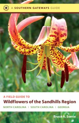 A Field Guide to the Wildflowers of the Sandhills Region: North Carolina, South Carolina, and Georgia || Bruce A. Sorrie